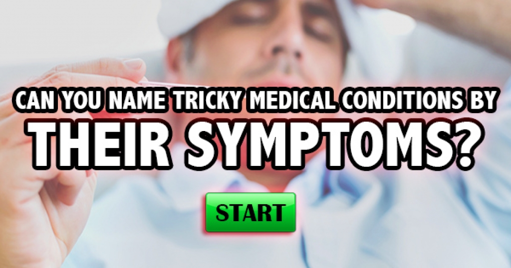 Can You Name Tricky Medical Conditions By Their Symptoms?