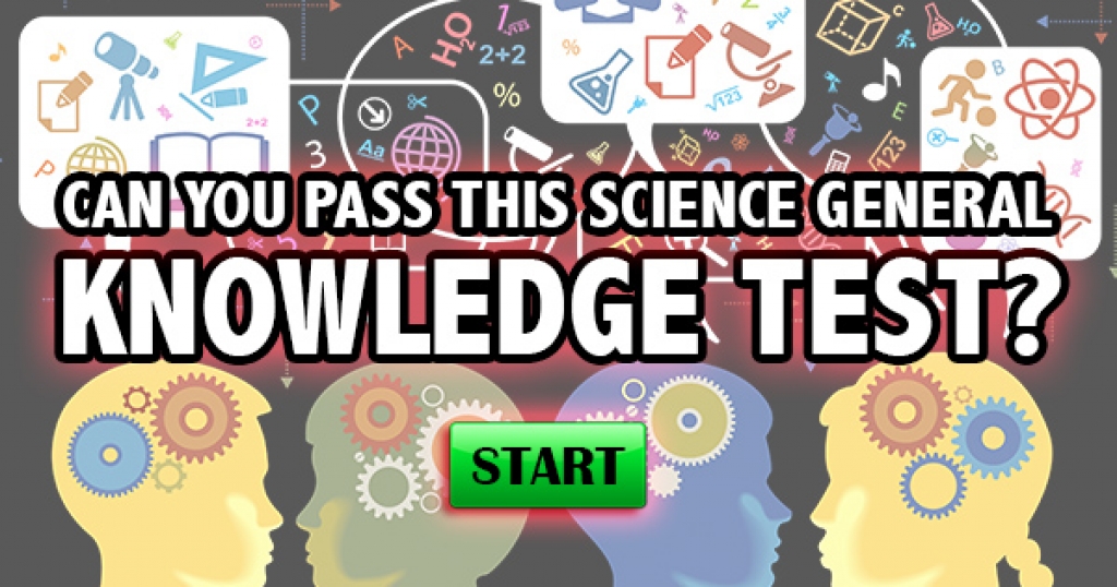 Can You Pass This Science General Knowledge Test?