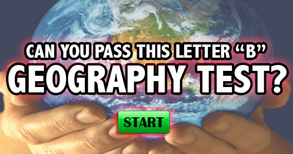 Can You Pass This Letter “B” Geography Test?