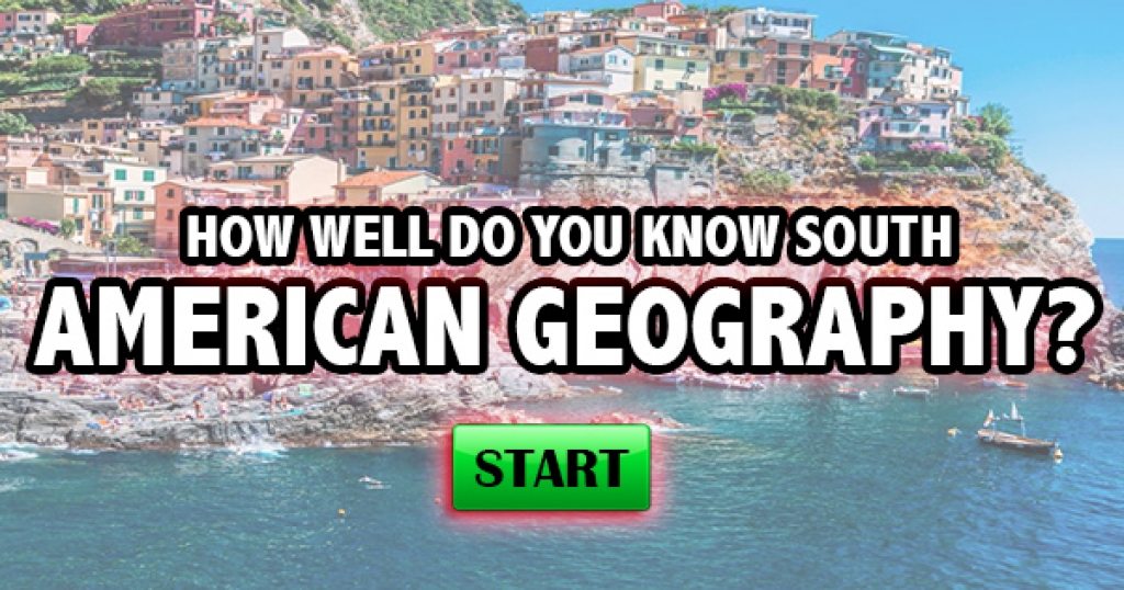 How Well Do You Know South American Geography?