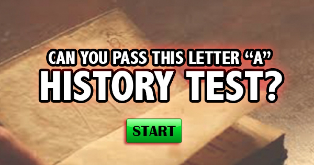 Can You Pass This Letter “A” History Test?