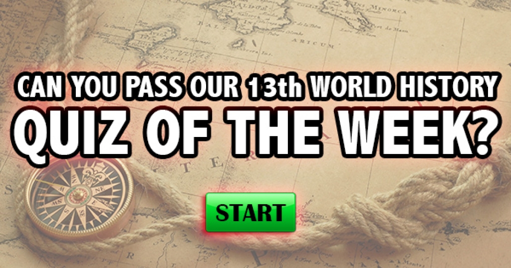 Can You Pass Our 13th World History Quiz of the Week?