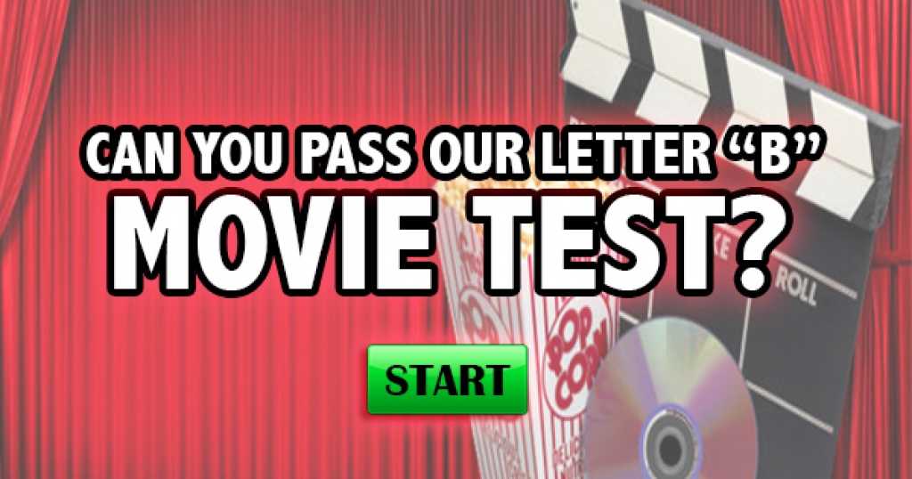 Can You Pass Our Letter “B” Movie Test?