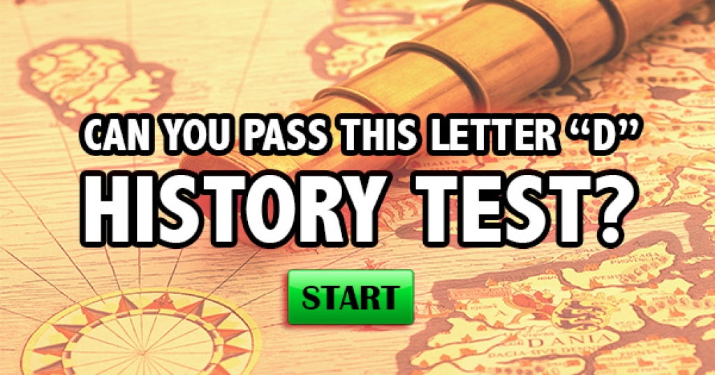 Can You Pass This Letter “D” History Test?