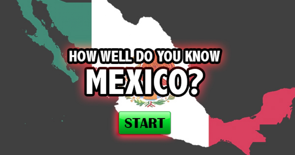 How Well Do You Know Mexico?