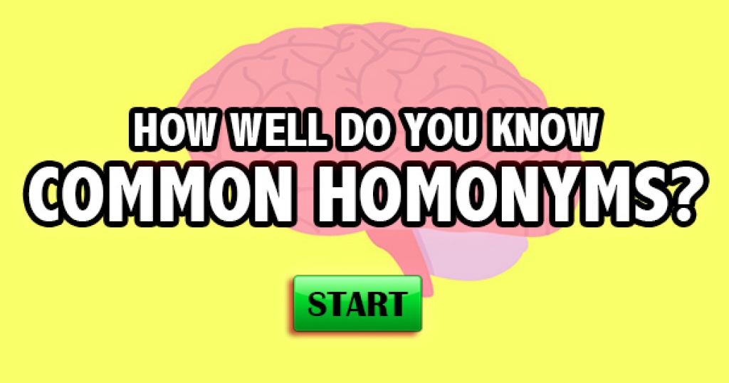 How Well Do You Know Common Homonyms?