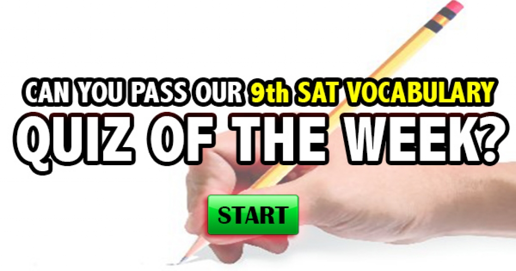 Can You Pass Our 9th SAT Vocabulary Quiz Of The Week?