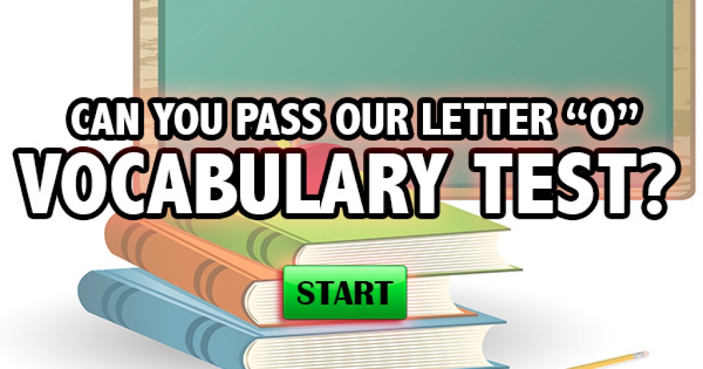 Can You Pass Our Letter “O” Vocabulary Test