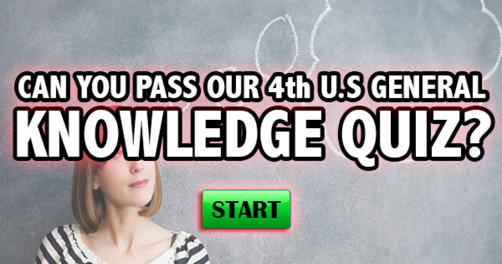 Can You Pass Our 4th U.S. General Knowledge Quiz?