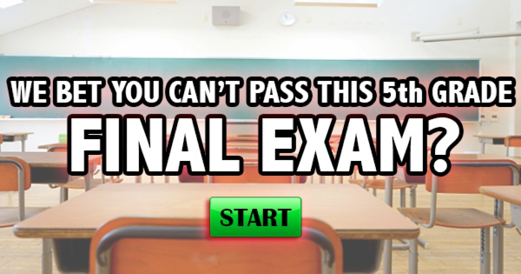 We Bet You Can’t Pass This 5th Grade Final Exam!