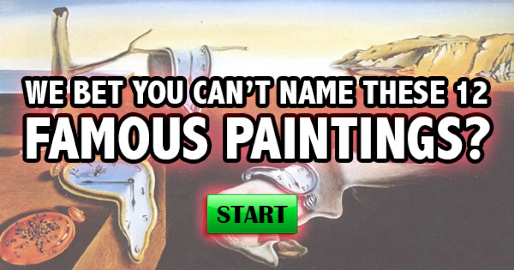 We Bet You Can’t Name These 12 Famous Paintings!