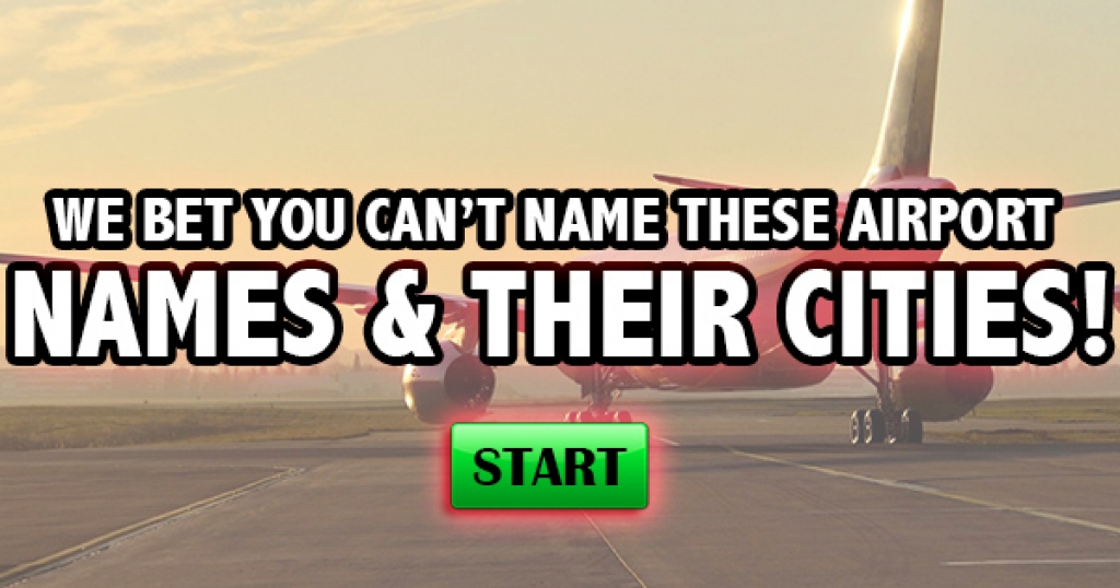 We Bet You Can’t Match These Airport Names & Their Cities!