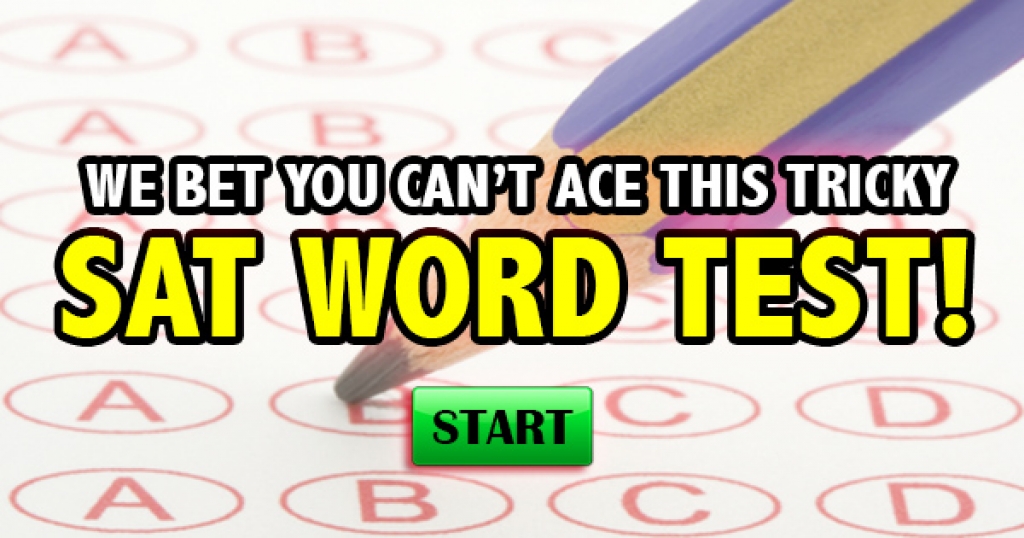 We Bet You Can’t Ace This Tricky SAT Word Test!