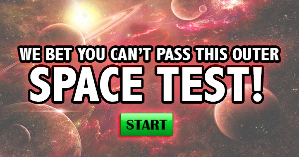 We Bet You Can’t Pass This Outer Space Test!