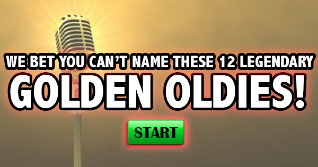 We Bet You Can’t Name 12 Legendary Golden Oldies!