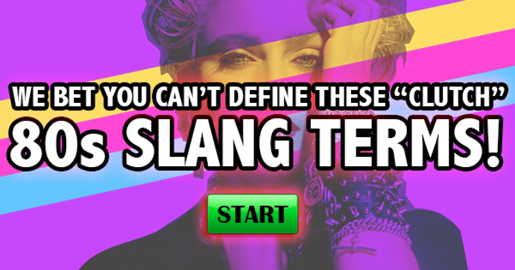 We Bet You Can’t Define These “Clutch” 80s Slang Terms!