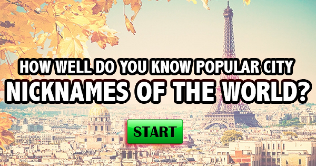 How Well You Know Popular City Nicknames of the World?