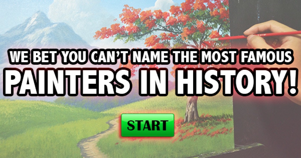 We Bet You Can’t Name The Most Famous Painters In History!
