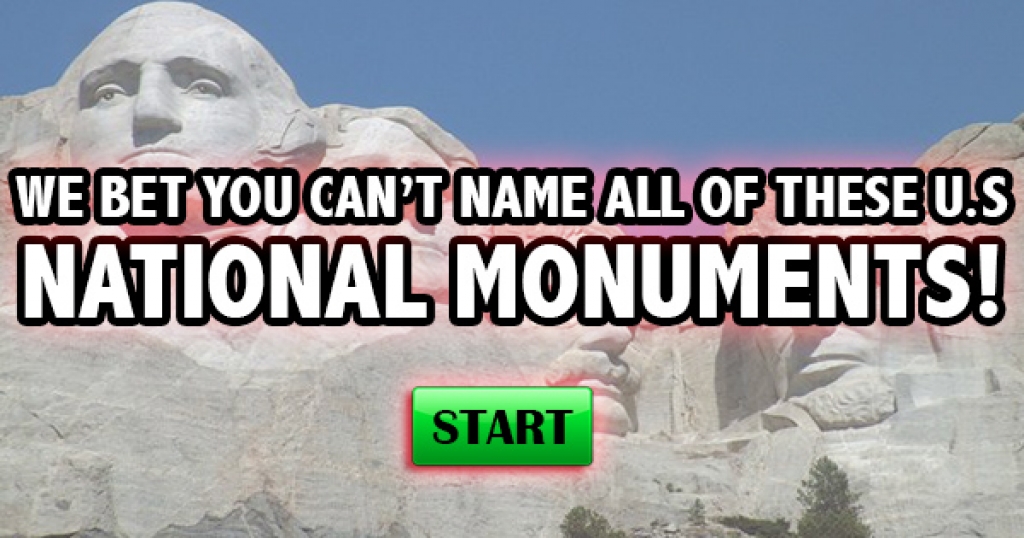 We Bet You Can’t Name All of These U.S. National Monuments!
