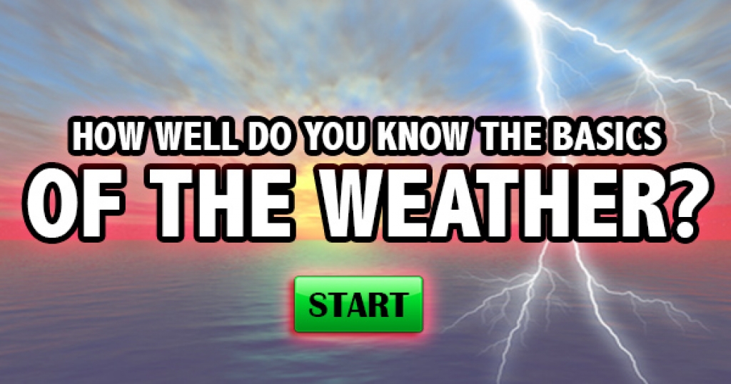 How Well Do You Know The Basics of the Weather?
