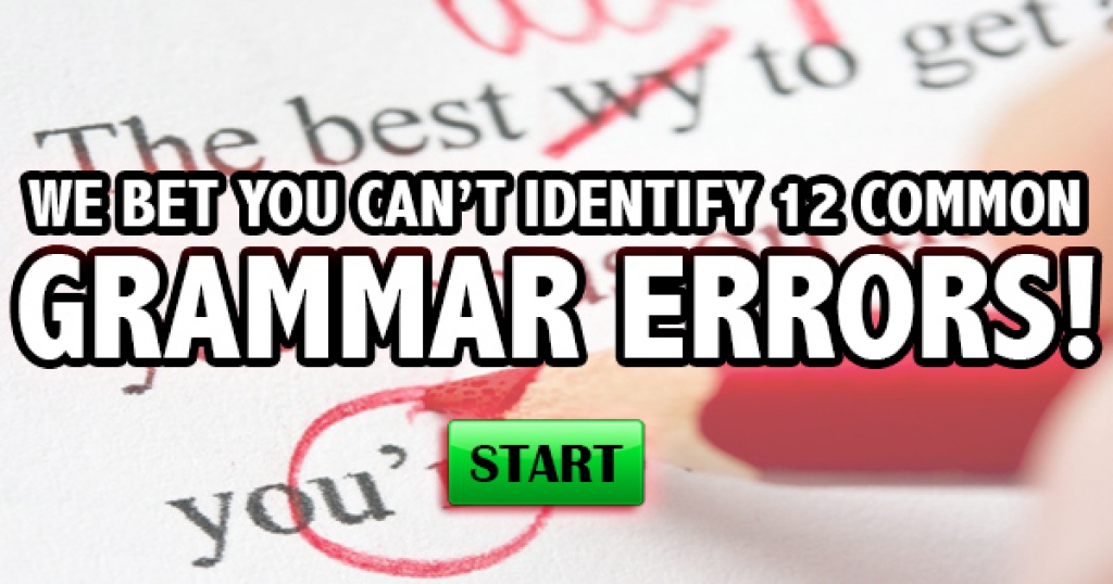 We Bet You Can’t Identify 12 Common Grammar Errors!