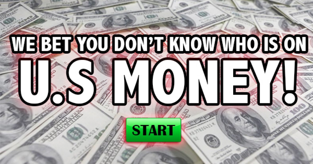 We Bet You Don’t Know Who Is On U.S. Money!