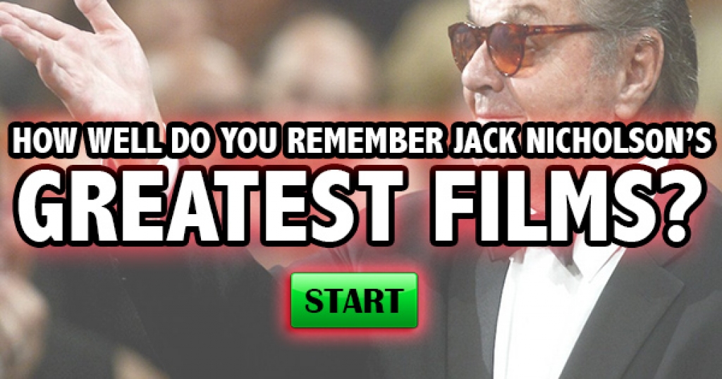How Well Do You Remember Jack Nicholson’s Greatest Films?
