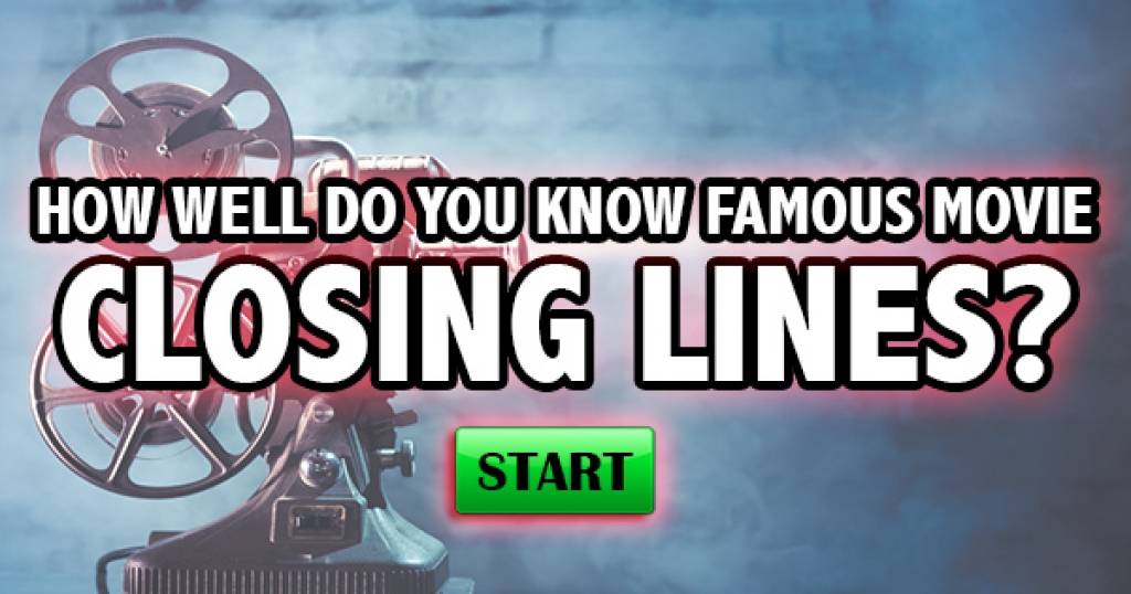 How Well Do You Know Famous Movie Closing Lines?