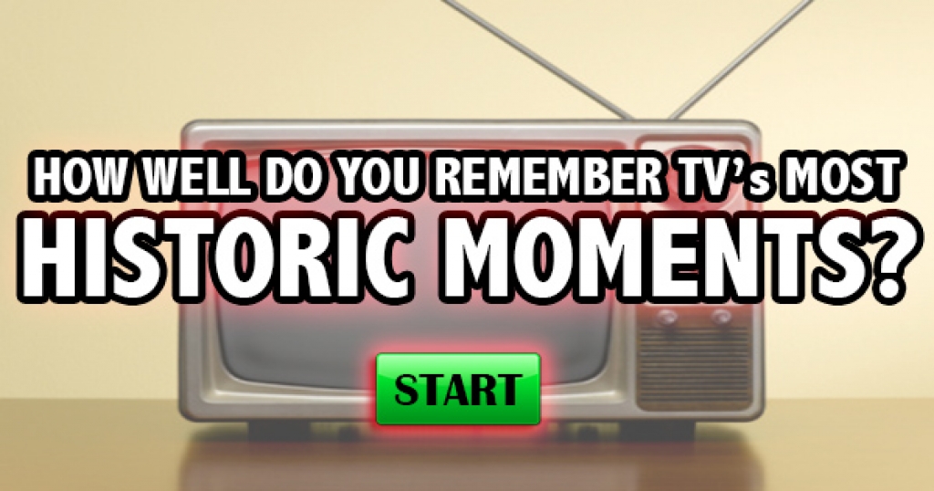 How Well Do You Remember TV’s Most Historic Moments?