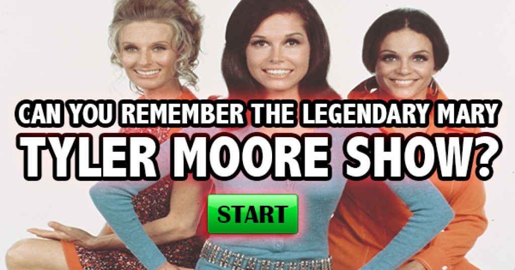 Can You Remember The Legendary Mary Tyler Moore Show?