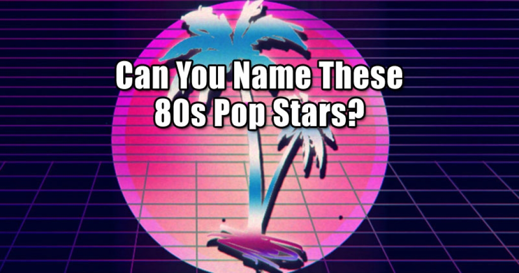 Can You Name These 80’s Pop Stars?