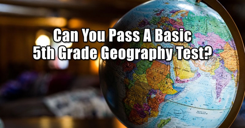 Can You Pass A Basic 5th Grade Geography Test?