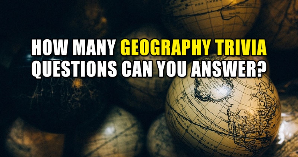 How Many Geography Trivia Questions Can You Answer?