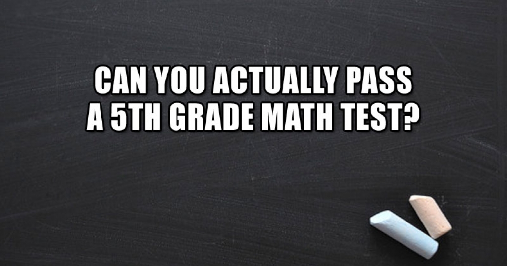 Can You Actually Pass A 5th Grade Math Test?