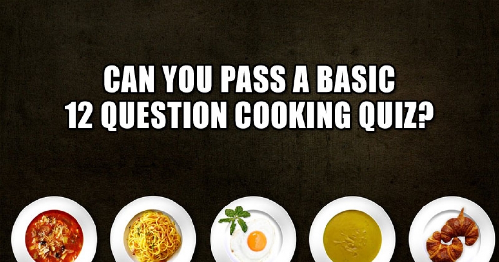 Can You Pass A Basic 12 Question Cooking Quiz?