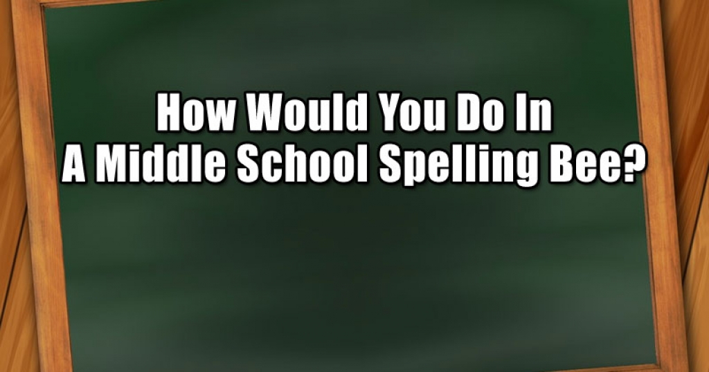 How Would You Do In A Middle School Spelling Bee?