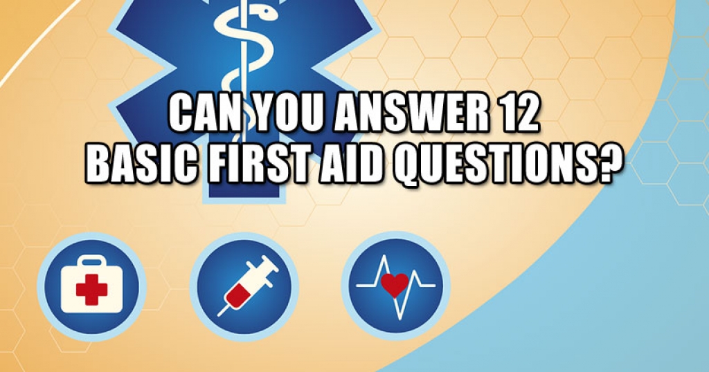 Can You Answer 12 Basic First Aid Questions?