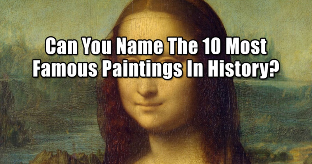 Can You Name The 12 Most Famous Paintings In History?