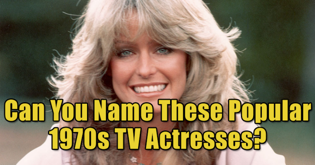 Can You Name These Popular 1970s TV Actresses?