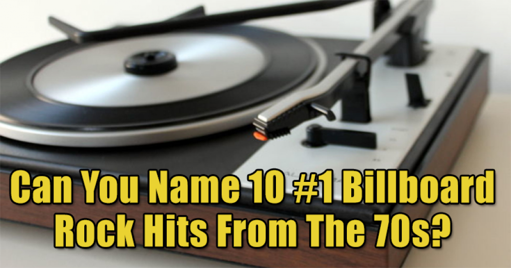 Can You Name 10 #1 Billboard Rock Hits From The 70s?