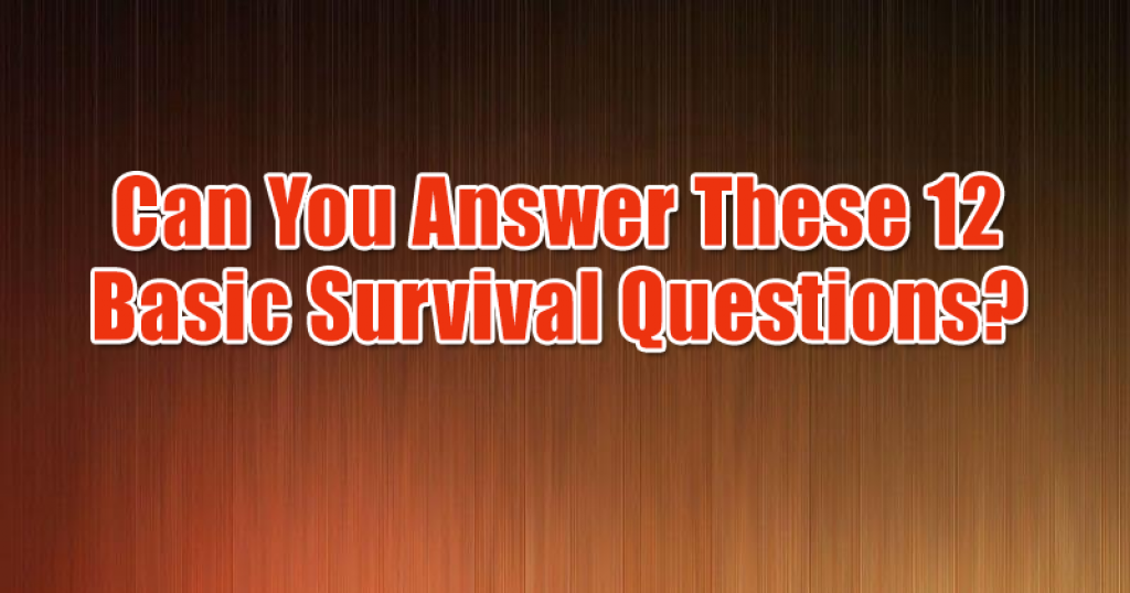 Quizfreak Can You Answer These 12 Basic Survival Questions