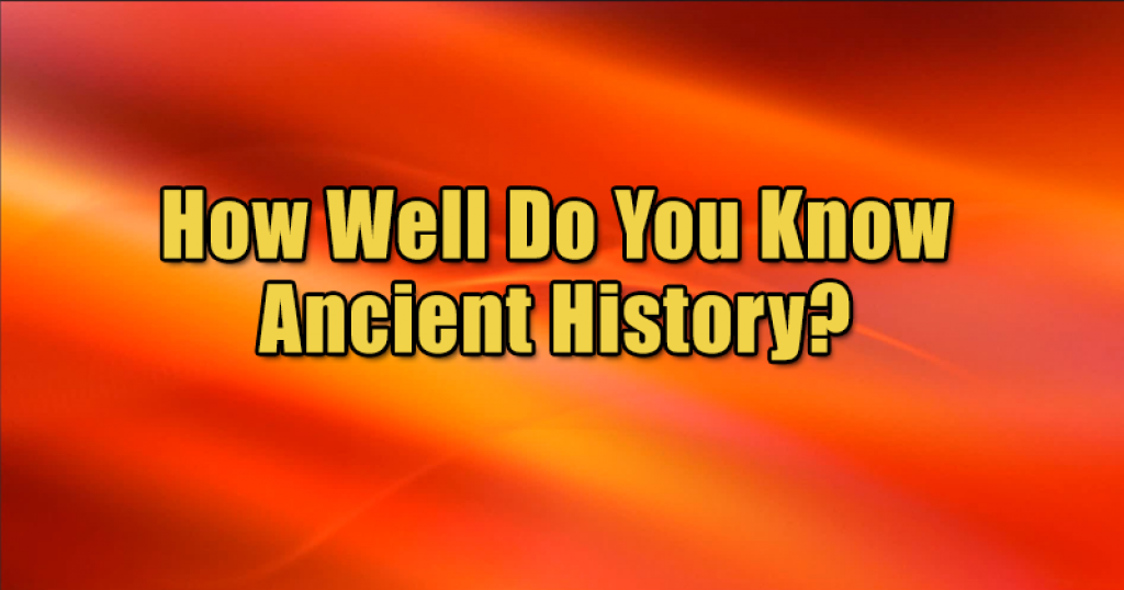 How Well Do You Know Ancient History?