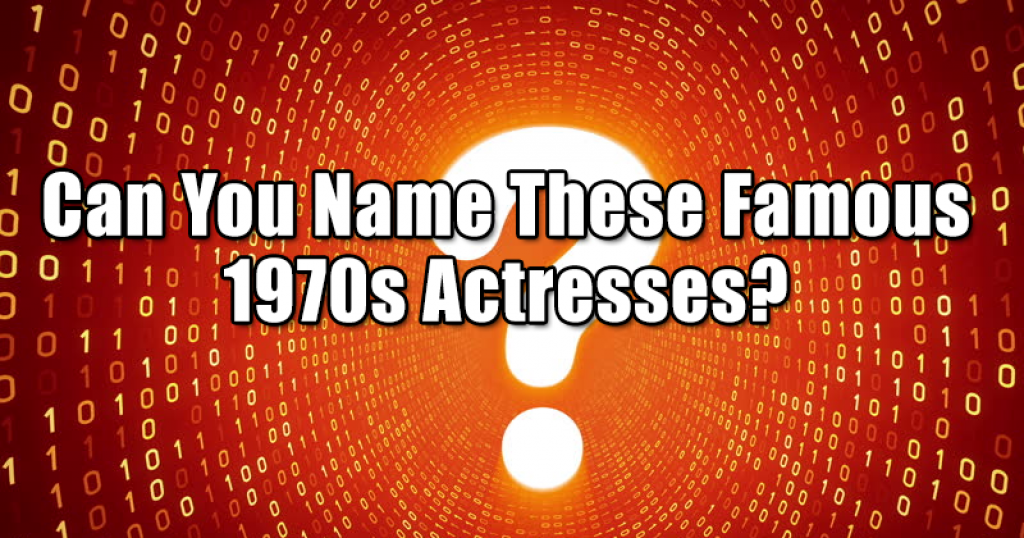 Can You Name These Famous 1970s Actresses?