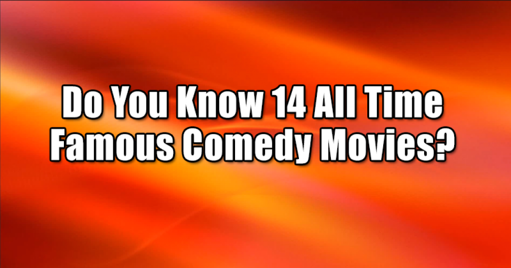 Do You Know 14 All Time Famous Comedy Movies?