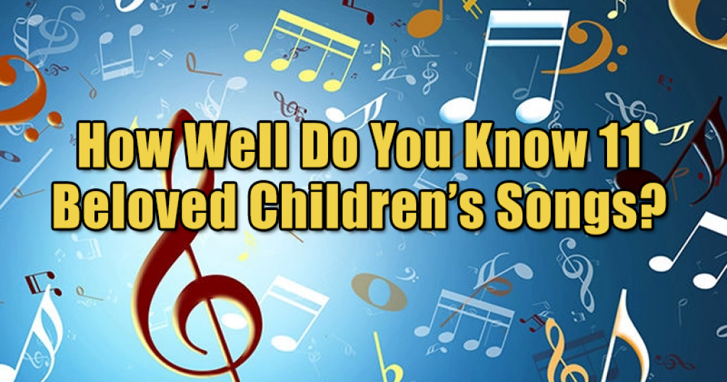 How Well Do You Know 11 Beloved Children’s Songs?
