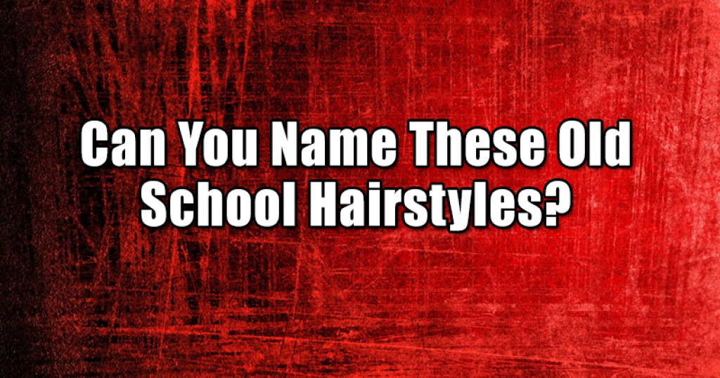 Can You Name These Old School Hairstyles?