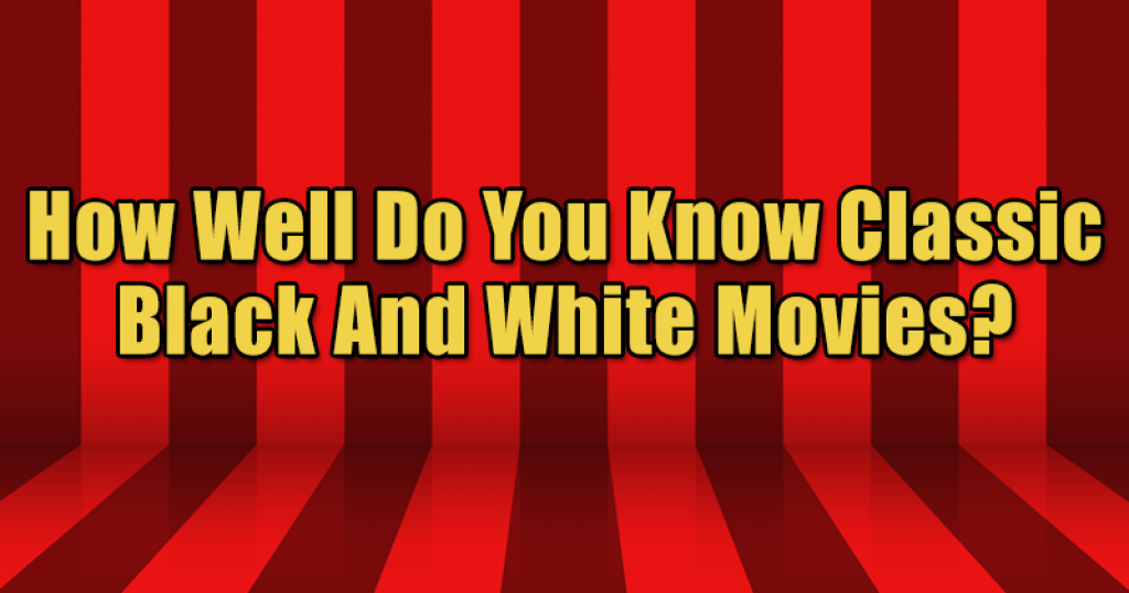 How Well Do You Know Classic Black And White Movies?