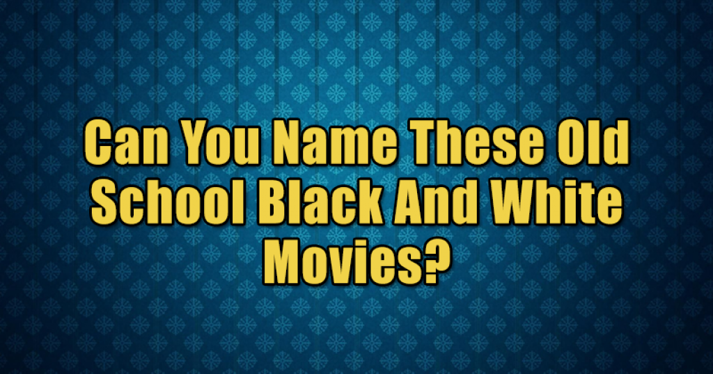 Can You Name These Old School Black And White Movies?