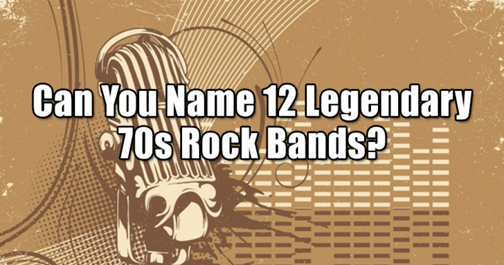 Can You Name 12 Legendary 70s Rock Bands?