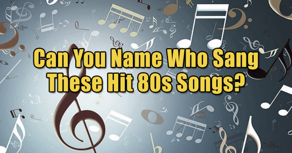 Can You Name Who Sang These Hit 80s Songs?